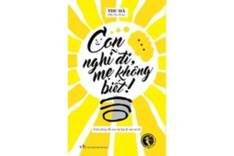 Con nghĩ đi, mẹ không biết!